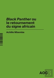 Black Panther Ou Le Retournement Du Signe Africain ; Revoir Black Panther En Hommage À Chadwick Bose