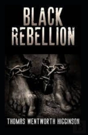 Black Rebellion By Thomas Wentworth Higginson (Illustrated Edtion)