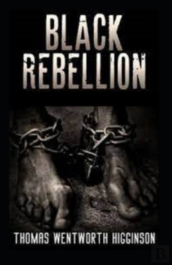 Bertrand.pt - Black Rebellion By Thomas Wentworth Higginson (Illustrated Edtion)