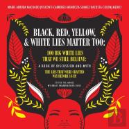 Black, Red, Yellow And White Lies Matter Too