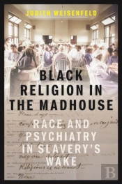 Black Religion In The Madhouse