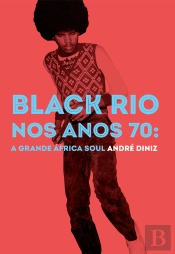 Black Rio Nos Anos 70: A Grande África Soul