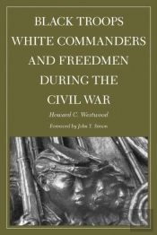 Black Troops, White Commanders, And Freedmen During The Civil War