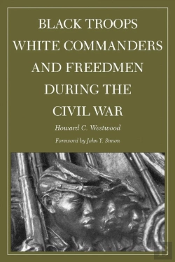 Bertrand.pt - Black Troops, White Commanders, And Freedmen During The Civil War