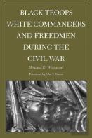Black Troops, White Commanders, And Freedmen During The Civil War