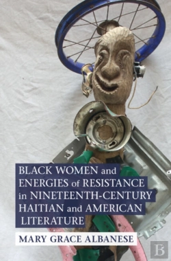 Bertrand.pt - Black Women And Energies Of Resistance In Nineteenth-Century Haitian And American Literature