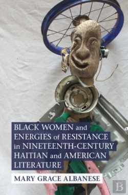 Bertrand.pt - Black Women And Energies Of Resistance In Nineteenth-Century Haitian And American Literature