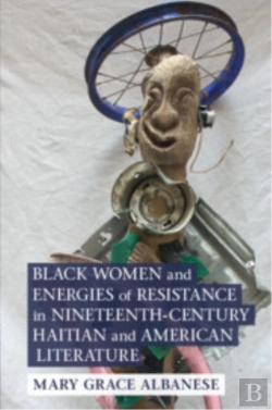 Bertrand.pt - Black Women And Energies Of Resistance In Nineteenth-Century Haitian And American Literature