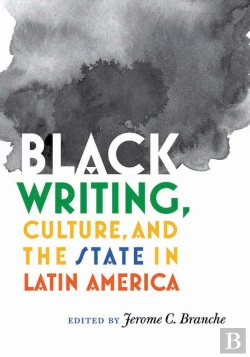 Bertrand.pt - Black Writing, Culture, And The State In Latin America
