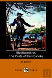 Blackbeard; Or, The Pirate Of Roanoke (Dodo Press)