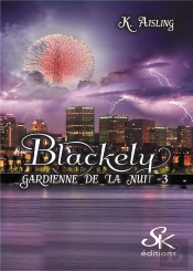 Blackely, Gardienne De La Nuit Tome 1 : La Mort A Ses Raisons Que La Raison N'A Pas !