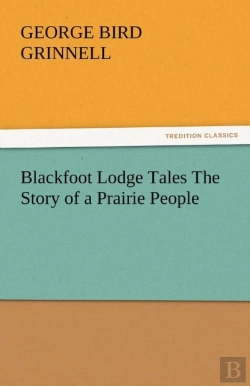 Bertrand.pt - Blackfoot Lodge Tales The Story Of A Prairie People