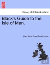 Black'S Guide To The Isle Of Man.