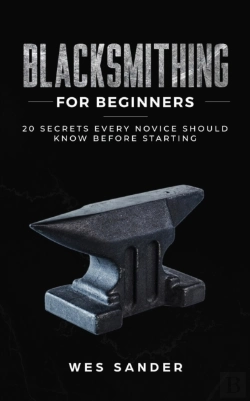 Bertrand.pt - Blacksmithing For Beginners: 20 Secrets