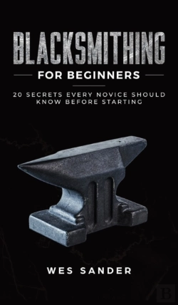 Bertrand.pt - Blacksmithing For Beginners: 20 Secrets