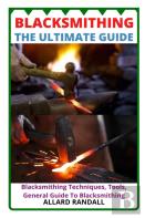 Blacksmithing The Ultimate Guide