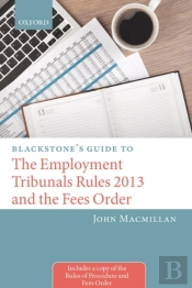 Blackstone'S Guide To The Employment Tribunals Rules 2013 And The Fees Order