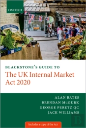 Blackstone'S Guide To The Uk Internal Market Act 2020
