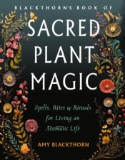 Blackthorn'S Book Of Sacred Plant Magic