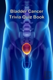 Bladder Cancer Trivia Quiz Book