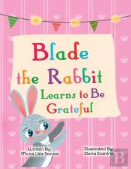 Blade The Rabbit Learns To Be Grateful (Gratitude Story For Children)