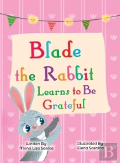 Blade The Rabbit Learns To Be Grateful (Gratitude Story For Children)