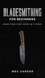 Bladesmithing For Beginners: Make Your F
