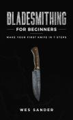Bladesmithing For Beginners: Make Your F