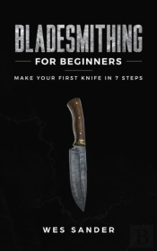Bladesmithing For Beginners: Make Your F