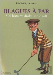 Blagues À Par ; 500 Histoires Drôles Sur Le Golf