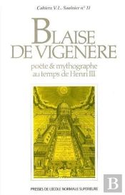 Blaise De Vigenere, Poéte Et Mythographe Au Temps De Henri Iii