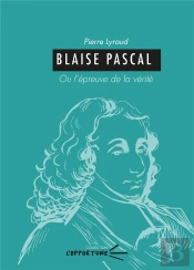 Blaise Pascal : Ou L'Épreuve De La Vérité