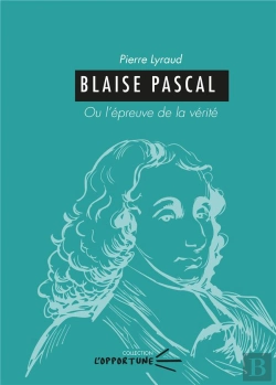 Bertrand.pt - Blaise Pascal : Ou L'Épreuve De La Vérité