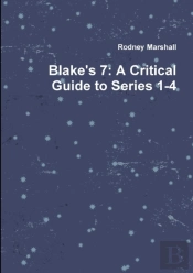 Blake'S 7: A Critical Guide To Series 1-4