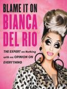 Blame It On Bianca Del Rio