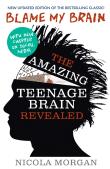 Blame My Brain: The Amazing Teenage Brain Revealed