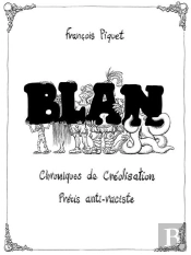 Blan ; Chroniques De Créolisation, Précis Anti-Raciste