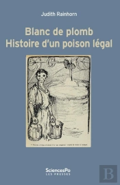 Blanc De Plomb ; Histoire D'Un Poison Légal