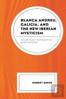 Blanca Andreu, Galicia, And The New Iberian Mysticism