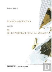 Blanca Argentina : M. Ou Le Portrait De M. Au Moment