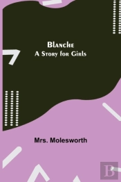 Blanche: A Story For Girls