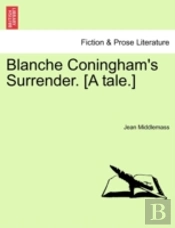 Blanche Coningham'S Surrender. (A Tale.)