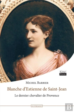 Bertrand.pt - Blanche D'Estienne De Saint-Jean ; Le Dernier Chevalier De Provence