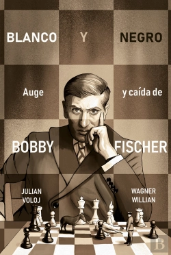 Bertrand.pt - Blanco Y Negro. Auge Y Caida De Bobby Fisher