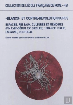 Bertrand.pt - Blancs Et Contre-Révolutionnaires En Europe : Espaces, Reseaux, Cultures Et Memo : Espaces, Reseaux, Cultures Et Memoires (Fin Xviiie-Debut Xxe Siecles) : France,