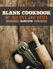 Blank Cookbook My Recipes And Notes: Big Book Edition