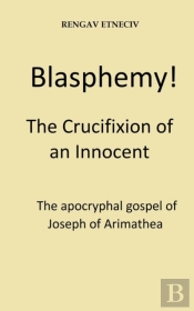 Blasphemy! The Crucifixion Of An Innocen