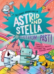 Blast From The Past! (The Cosmic Adventures Of Astrid And Stella Book #5 (A Hello!Lucky Book))