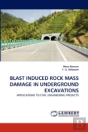 Blast Induced Rock Mass Damage In Underground Excavations