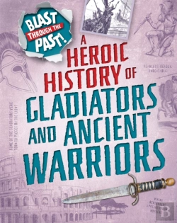 Bertrand.pt - Blast Through The Past: A Heroic History Of Gladiators And Ancient Warriors